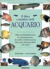 Il libro completo dell'acquario di Mary Bailey, Gina Sandford edito da De Agostini