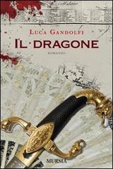 Il dragone di Luca Gandolfi edito da Ugo Mursia Editore
