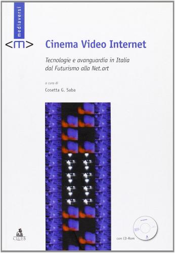 Cinema video Internet. Tecnologie e avanguardia in Italia dal futurismo alla net-art. Con CD-ROM edito da CLUEB