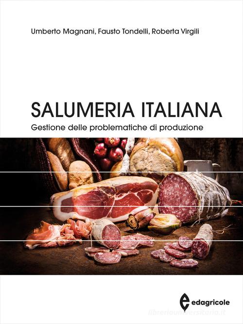Salumeria italiana. Gestione delle problematiche di produzione di Umberto Magnani, Fausto Tondelli, Roberta Virgili edito da Edagricole
