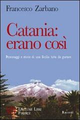 Catania: erano così. Personaggi e storie di una Sicilia tutta da gustare di Francesco Zarbano edito da L'Autore Libri Firenze
