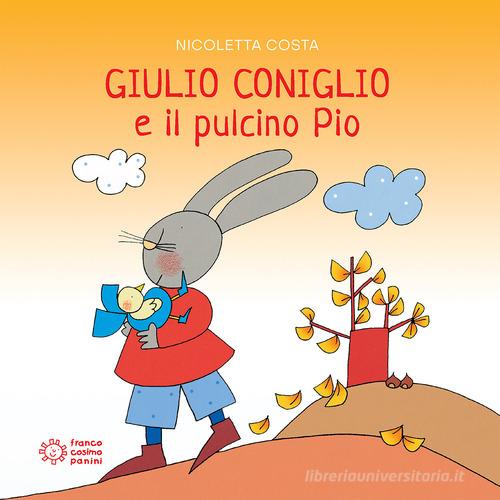 Giulio Coniglio e il pulcino Pio. Ediz. a colori di Nicoletta Costa edito da Franco Cosimo Panini