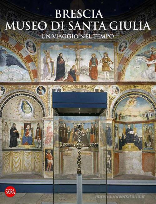 Brescia Museo di Santa Giulia. Un viaggio nel tempo edito da Skira