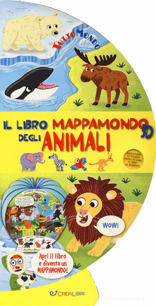 Il libro mappamondo 3D degli animali. Tuttomondo. Ediz. a colori di Louise  Forshaw - 9788868376819 in Primo apprendimento