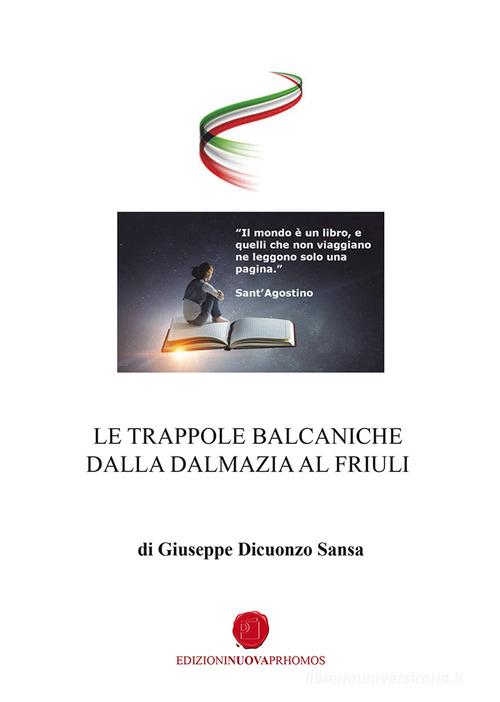 Le trappole balcaniche dalla Dalmazia al Friuli di Giuseppe Dicuonzo Sansa edito da Nuova Prhomos