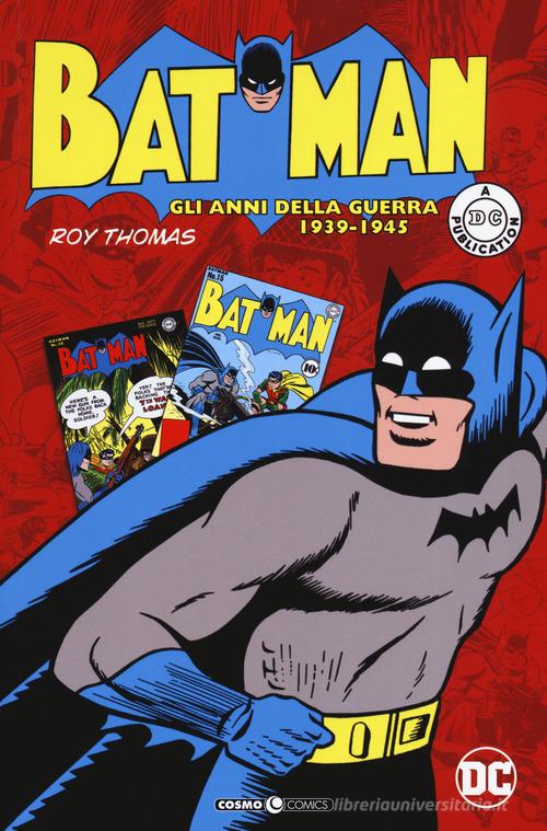 Batman. Gli anni della guerra 1939-1945 di Bob Kane, Jerry Robinson edito da Editoriale Cosmo