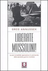 Liberate Mussolini! La più incredibile operazione di commando della seconda guerra mondiale di Greg Annussek edito da Lindau