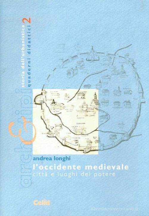 L' occidente medievale. Città e luoghi del potere di Andrea Longhi edito da CELID