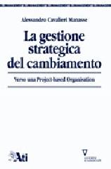 La gestione strategica del cambiamento. Verso una project-based organisation di Alessandro G. Cavalieri Manasse edito da Guerini e Associati