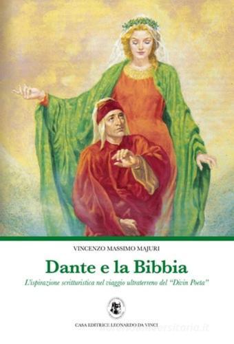 Dante e la Bibbia. L'ispirazione scritturistica nel viaggio ultraterreno del «Divin Poeta» di Vincenzo M. Majuri edito da Leonardo da Vinci