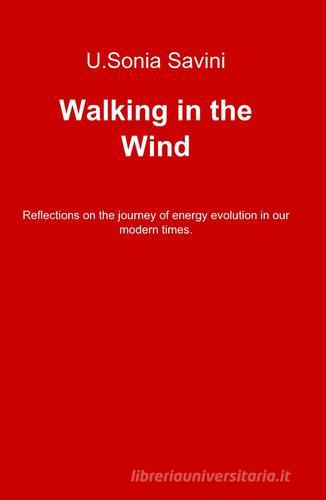 Walking in the wind di U. Sonia Savini edito da Pubblicato dall'Autore