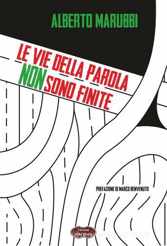 Le vie della parola non sono finite di Alberto Marubbi edito da Edizioni della Goccia