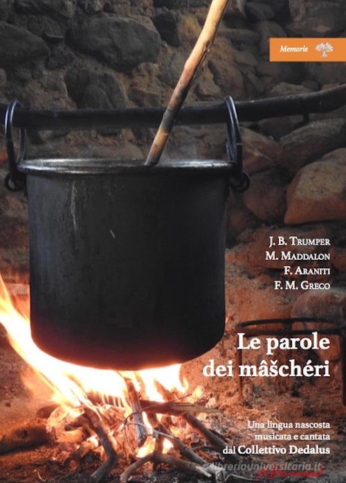 Le parole dei mâschéri. Una lingua nascosta musicata e cantata dal Collettivo Dedalus. Con CD-Audio di John B. Trumper, Marta Maddalon, Franco Araniti edito da ilfilorosso