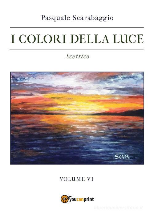 I colori della luce vol.6 di Pasquale Scarabaggio edito da Youcanprint