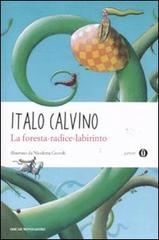 La foresta-radice-labirinto. Ediz. illustrata di Italo Calvino edito da Mondadori