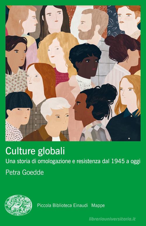Culture globali. Una storia di omologazione e resistenza dal 1945 a oggi di Petra Goedde edito da Einaudi