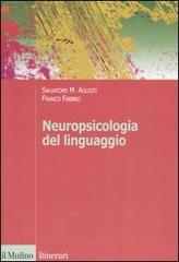 Neuropsicologia del linguaggio di Salvatore M. Aglioti, Franco Fabbro edito da Il Mulino