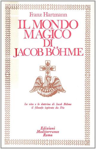 Il mondo magico di Jacob Boehme di Franz Hartmann edito da Edizioni Mediterranee