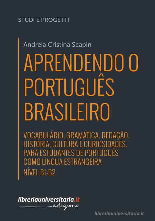 Aprendendo o português brasileiro. Nível B1-B2. di Andreia Cristina Scapin edito da libreriauniversitaria.it