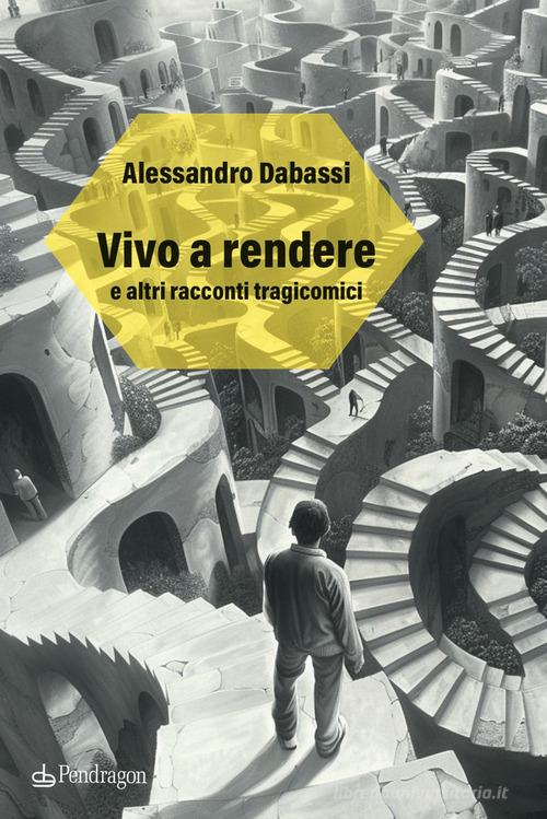 Libro Vivo a rendere e altri racconti tragicomici di Alessandro Dabassi Linferno di Edizioni Pendragon