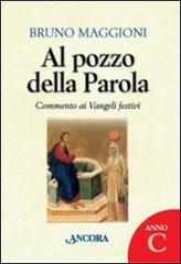 Al pozzo della parola. Commento ai Vangeli festivi. Anno C di Bruno Maggioni edito da Ancora