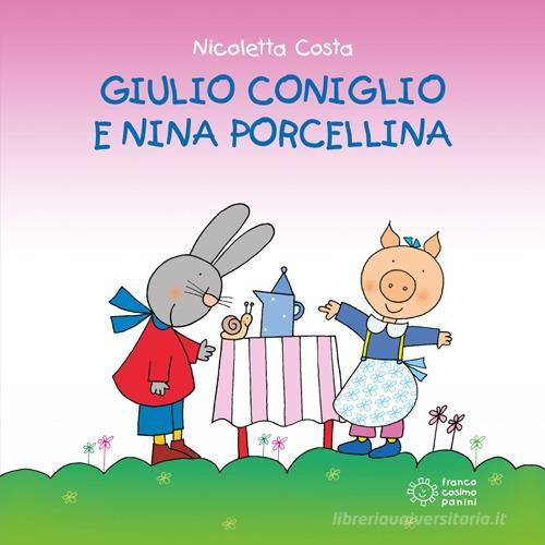 Giulio Coniglio e Nina porcellina di Nicoletta Costa edito da Franco Cosimo Panini