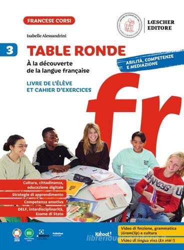 Table ronde. À la découverte de la langue française. Livre de l'élève et Cahier d'exercices. Per la Scuola media vol. 3 di Isabelle Alessandrini edito da Loescher