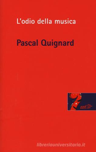 L' odio della musica di Pascal Quignard edito da EDT