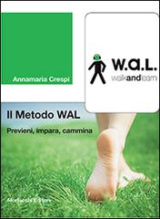 Il metodo WAL (walk and learn). Previeni, impara, cammina di Annamaria Crespi edito da Morlacchi