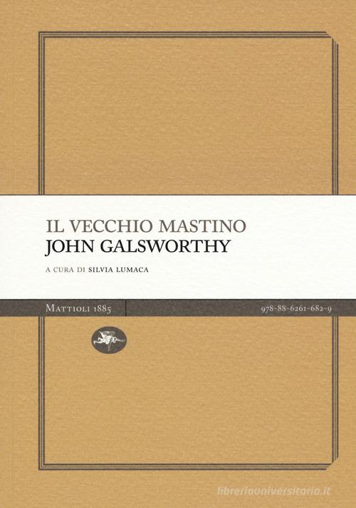 Il vecchio mastino di John Galsworthy edito da Mattioli 1885