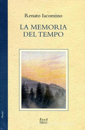 La memoria del tempo di Renato Iacomino edito da Book Editore