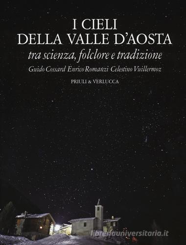 I cieli della Valle d'Aosta. Tra scienza, folclore e tradizione di Guido Cossard, Enrico Romanzi, Celestino Vuillermoz edito da Priuli & Verlucca
