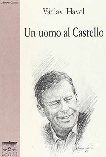 Libro Un uomo al castello di Vaclav Havel La scala di Giacobbe. Saggi di Santi Quaranta