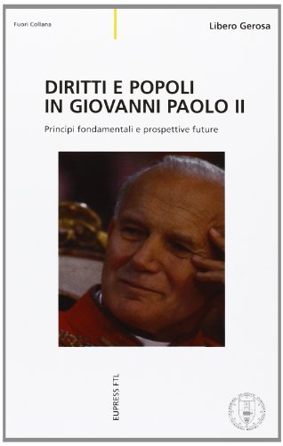 Diritti e popoli in Giovanni Paolo II. Principi fondamentali e prospettive future di Libero Gerosa edito da Eupress-FTL