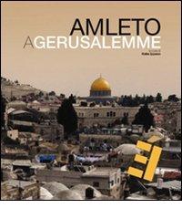 Amleto a Gerusalemme. Con DVD. Ediz. multilingue di Katia Ippaso edito da Editoria & Spettacolo