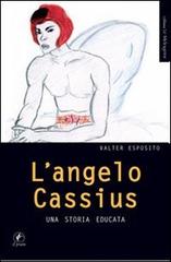 L' angelo Cassius. Una storia educata di Valter Esposito edito da Il Prato