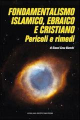 Fondamentalismo islamico, ebraico e cristiano. Pericoli e rimedi di Gianni Cesa Bianchi edito da Psycho Press