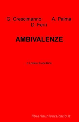 Ambivalenze e il potere di equilibrio di G. Crescimanno, A. Palma, D. Ferri edito da ilmiolibro self publishing
