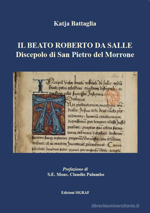 Il beato Roberto da Salle. Discepolo di san Pietro del Morrone di Katja Battaglia edito da Tipolitografia Sigraf