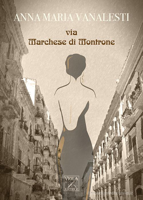 Via Marchese di Montrone di Anna Maria Vanalesti edito da Viola Editrice