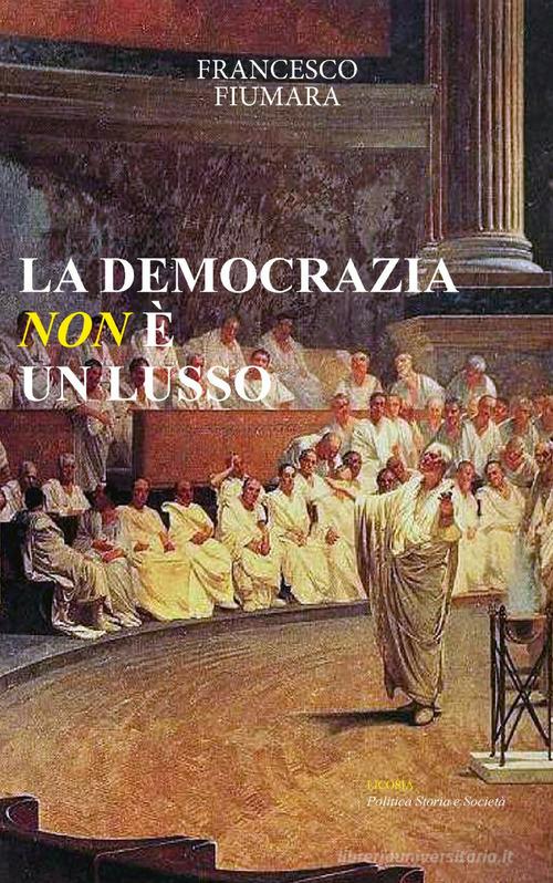 La democrazia non è un lusso di Francesco Fiumara edito da Licosia