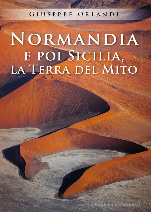 Libro Normandia e poi Sicilia, la terra del mito di Giuseppe Orlandi di Youcanprint