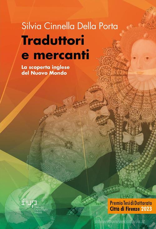 Traduttori e mercanti. La scoperta inglese del Nuovo Mondo di Silvia Cinnella Della Porta edito da Firenze University Press