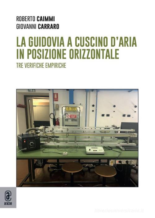 La guidovia a cuscino d'aria in posizione orizzontale. Tre verifiche empiriche di Roberto Caimmi, Giovanni Carraro edito da Aracne (Genzano di Roma)