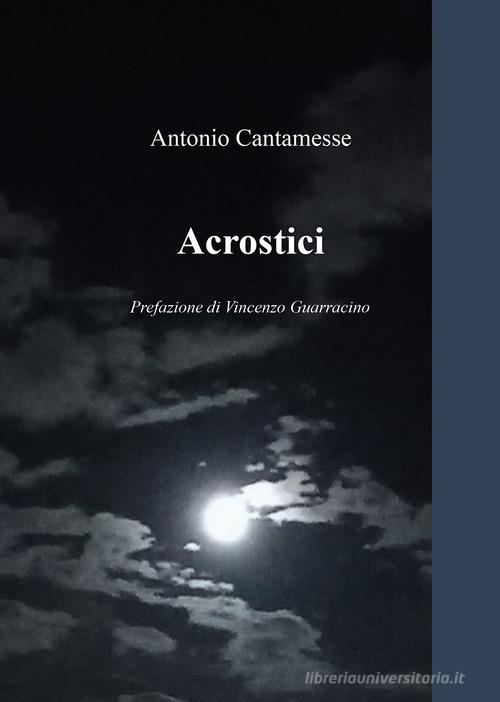 Acrostici di Antonio Cantamesse edito da Passione Scrittore selfpublishing