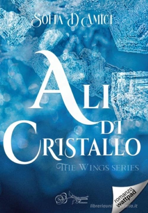 Ali di cristallo. The wings series di Sofia D'Amici edito da Tomolo Edizioni