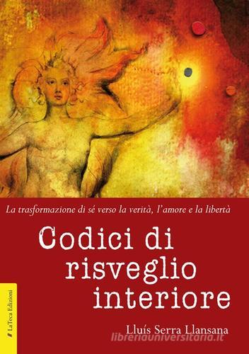 Codici di risveglio interiore. La trasformazione di sé verso la verità, l'amore e la libertà di Luís Serra Llansana edito da La Teca Edizioni