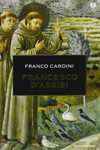 Francesco d'Assisi di Franco Cardini edito da Mondadori