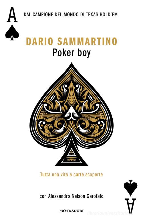 Poker boy. Tutta una vita a carte scoperte di Dario Sammartino, Alessandro Nelson Garofalo edito da Mondadori