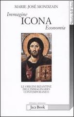 Immagine, icona, economia. Le origini bizantine dell'immaginario contemporaneo di Marie-José Mondzain edito da Jaca Book